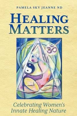 Healing Matters By Pamela Sky Jeanne 9781936214815 (Paperback)