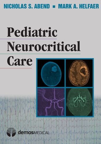 Pediatric Neurocritical Care By Abend, Nicholas S., MD 9781936287352