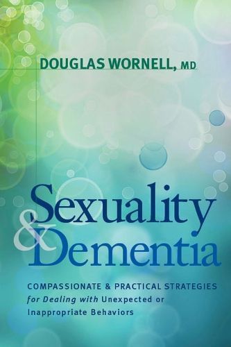 Sexuality and Dementia By Wornell MD, Douglas 9781936303557