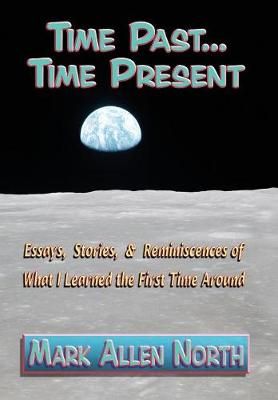 Time Past . . . Time Present: Essays, Stories, & Reminiscences of What I Learned the First Time Around