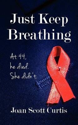 Just Keep Breathing By Joan Scott Curtis 9781936449408 (Paperback)