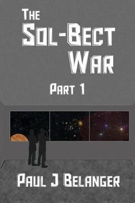 The Sol-Bect War, Part 1 By Paul J Belanger 9781936489053 (Paperback)