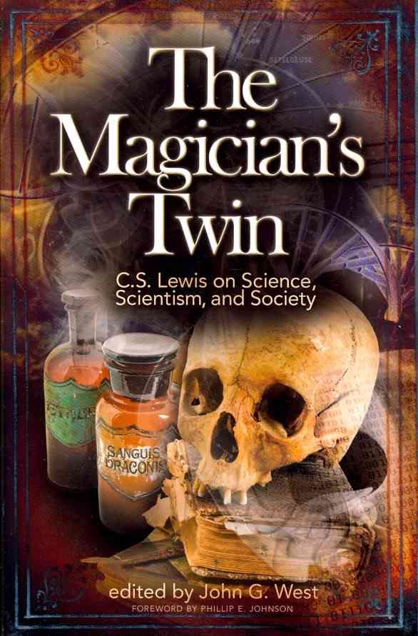 The Magician's Twin: C.S. Lewis on Science, Scientism, and Society