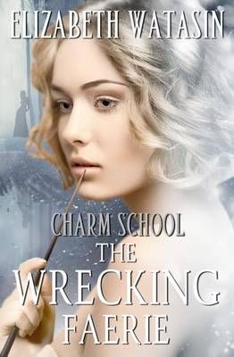 The Wrecking Faerie By Elizabeth Watasin 9781936622313 (Paperback)