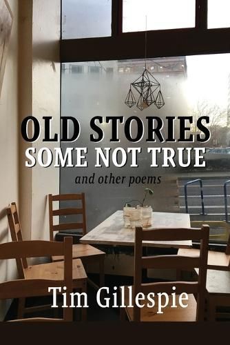 Old Stories, Some Not True and other poems By Gillespie, Tim