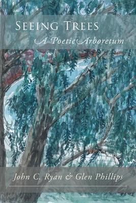 Seeing Trees: A Poetic Arboretum By Ryan, John C 9781936671670
