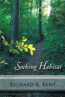 Seeking Habitat By Kent, Richard, K 9781936671854 (Paperback)