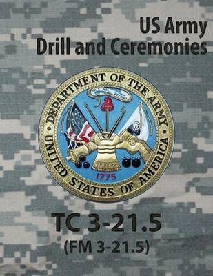 Tc 3-21.5 Tc Drill and Ceremonies By Us Army 9781936800094 (Paperback)