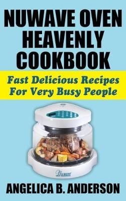 Nuwave Oven Heavenly Cookbook By Angelica B Anderson 9781936828555
