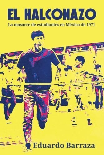 El Halconazo, La Masacre De Estudiantes En México De 1971 (Paperback)