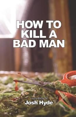 How To Kill a Bad Man By Josh Hyde 9781936955244 (Paperback)