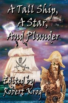 A Tall Ship, a Star, and Plunder By Robert J Krog 9781937035655