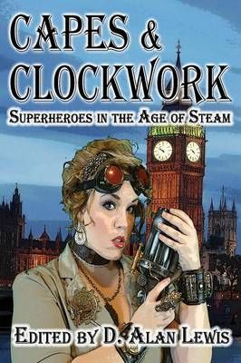 Capes and Clockwork By D Alan Lewis 9781937035686 (Paperback)