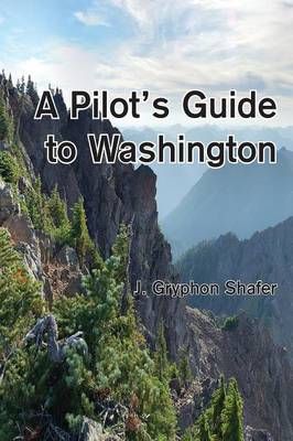 A Pilot's Guide to Washington By Shafer, Gryphon 9781937097110