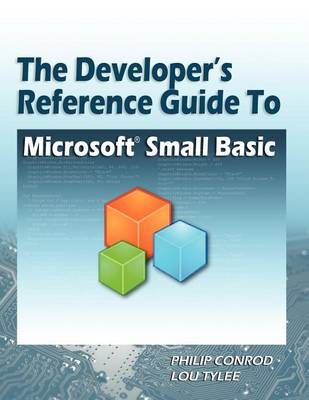 The Developer's Reference Guide to Microsoft Small Basic 9781937161248