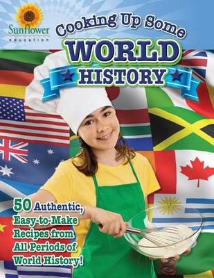 Cooking Up Some World History By Sunflower Education 9781937166083