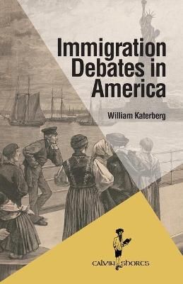 Immigration Debates in America By William Katerberg 9781937555474