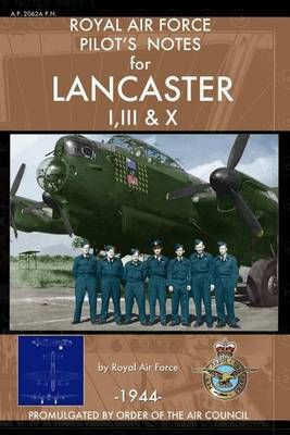 Royal Air Force Pilot's Notes for Lancaster I, III & X 9781937684525