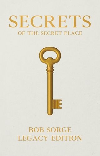 Secrets of the Secret Place Legacy Edition By Bob Sorge 9781937725556