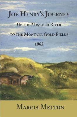 Joe Henry's Journey Up the Missouri River to the Montana Gold Fields, 1862