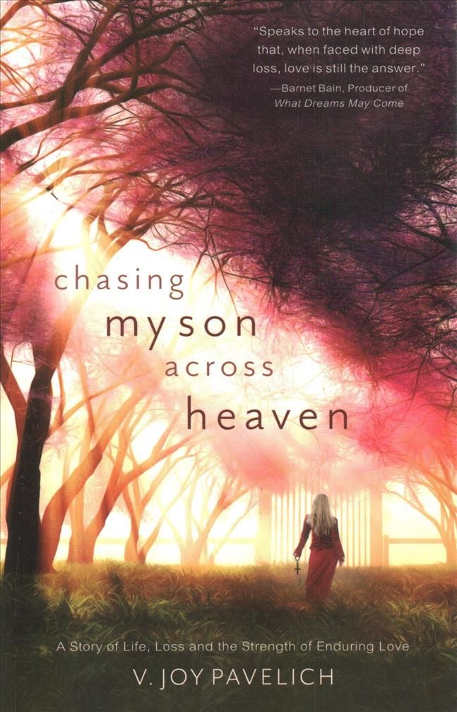 Chasing My Son Across Heaven By V. Joy Pavelich 9781937907662