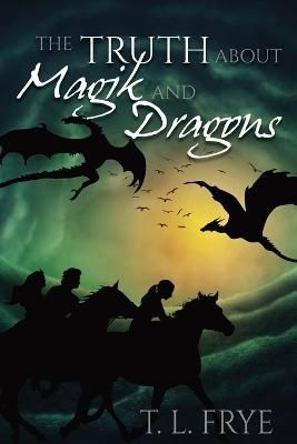 The Truth About Magik and Dragons By Frye, T. L. 9781938215698