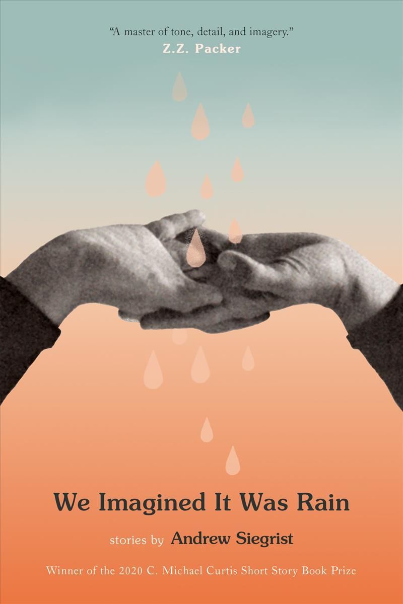 We Imagined It Was Rain: Stories By Andrew Siegrist 9781938235887
