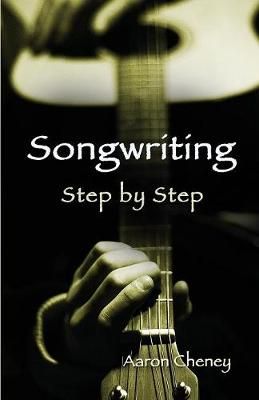 Songwriting Step by Step By Aaron Cheney 9781938281761 (Paperback)