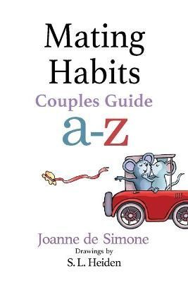 Mating Habits: Couples Guide A-Z By de Simone, Joanne 9781938281808