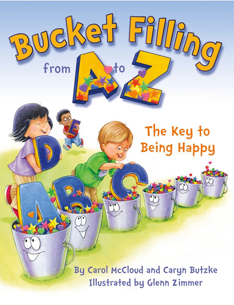 Bucket Filling from A to Z: The Key to Being Happy By Carol McCloud