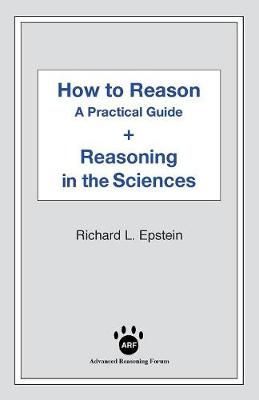 How to Reason + Reasoning in the Sciences By Epstein, Richard L