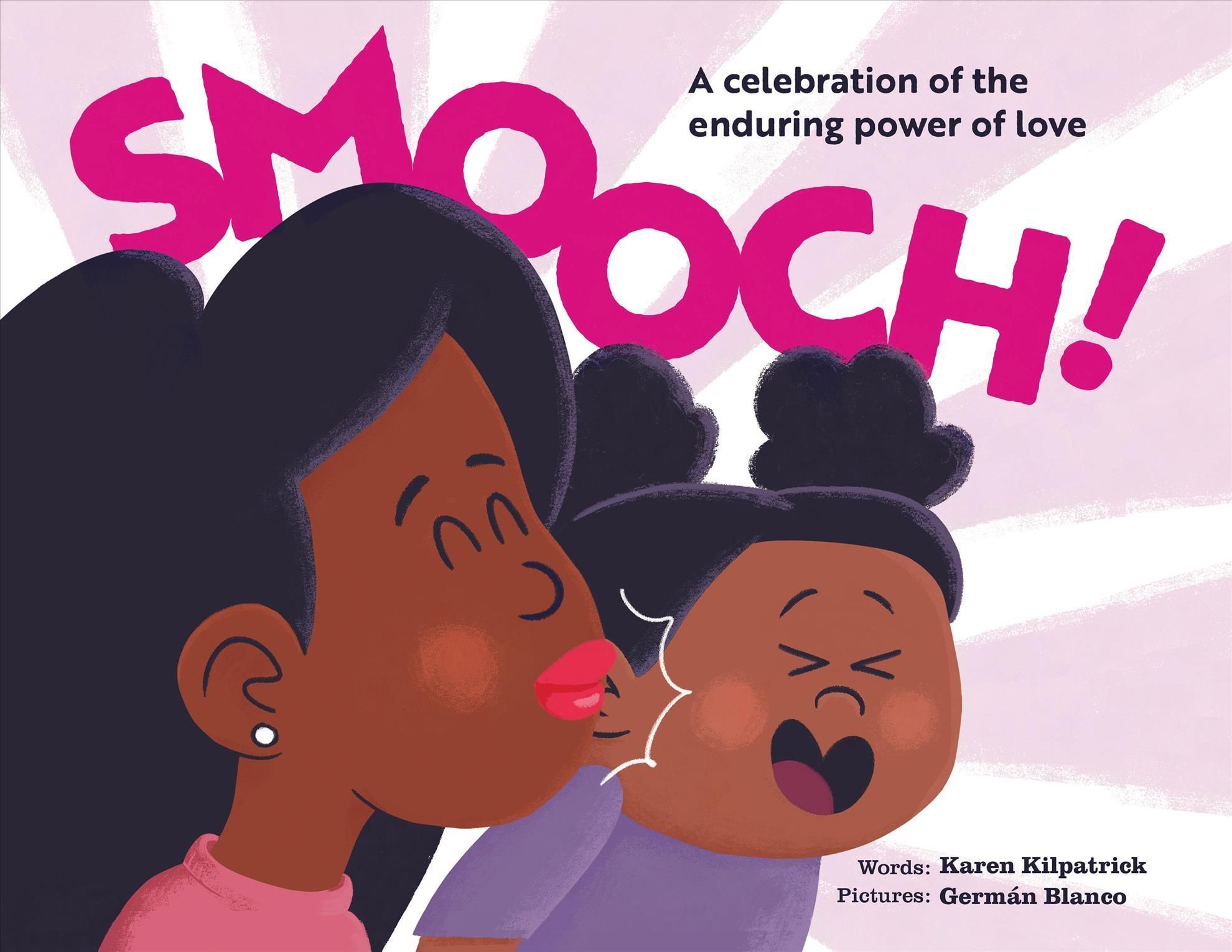 Smooch! By Karen Kilpatrick (author), Germán Blanco (illustrator)
