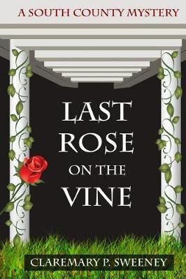Last Rose On the Vine By Claremary P Sweeney 9781938517792 (Paperback)