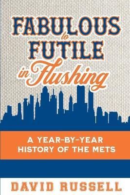 Fabulous to Futile in Flushing By David Russell 9781938545986