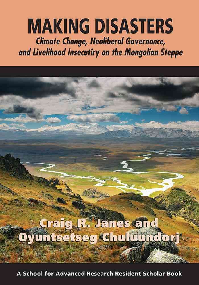 Making Disasters By Craig R. Janes, Oyuntsetseg Chuluundorj