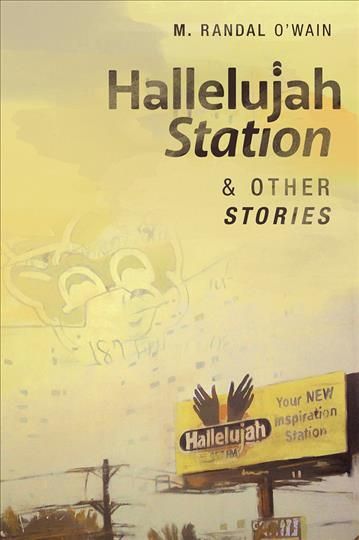 Hallelujah Station and Other Stories By M. Randal O`wain 9781938769597