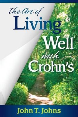 The Art of Living Well with Crohn's By John T Johns 9781938842122