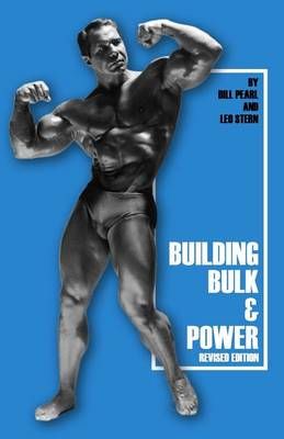 Building Bulk & Power By Bill Pearl 9781938855108 (Paperback)