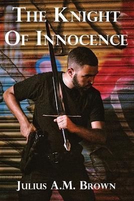 The Knight of Innocence By Julius A M Brown 9781938888298 (Paperback)