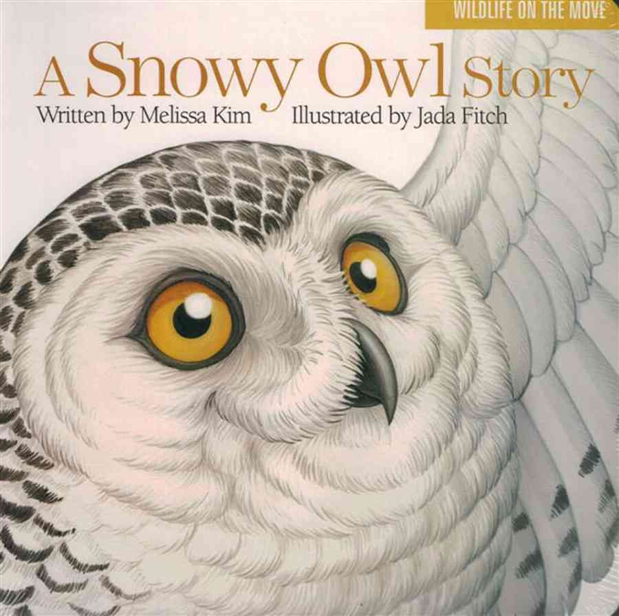 A Snowy Owl Story By Melissa Kim (author), Jada Fitch (illustrator)
