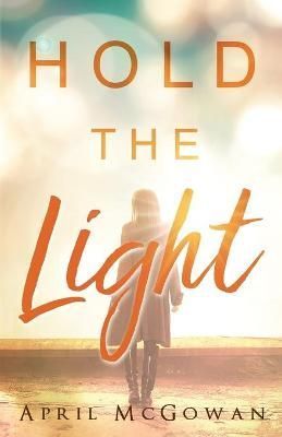 Hold the Light By McGowan, April, 9781939023865 (Paperback)
