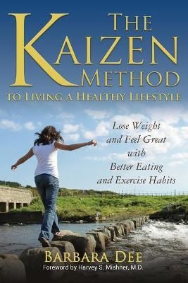 The Kaizen Method to Living a Healthy Lifestyle By Barbara Dee