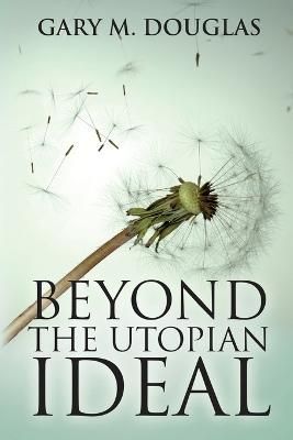 Beyond the Utopian Ideal By Gary M Douglas 9781939261465 (Paperback)