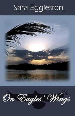 On Eagles' Wings By Sara Eggleston 9781939267245 (Paperback)