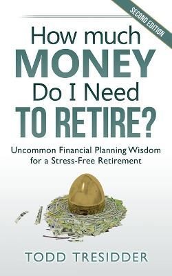 How Much Money Do I Need to Retire? By Todd Tresidder 9781939273062