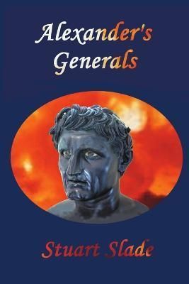 Alexander's Generals By Slade 9781939335340 (Paperback)