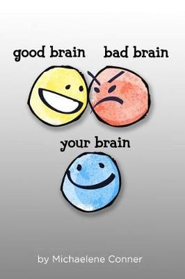 Good Brain, Bad Brain, Your Brain By Michaelene Conner 9781939389701