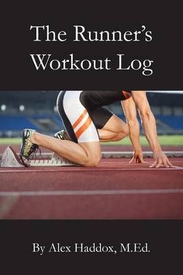 The Runner's Workout Log By Alex Haddox M Ed 9781939408396 (Paperback)