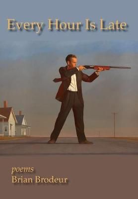Every Hour Is Late By Brodeur 9781939574305 (Hardback)