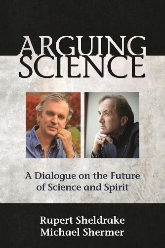 Arguing Science By Rupert Sheldrake, Michael Shermer 9781939681577